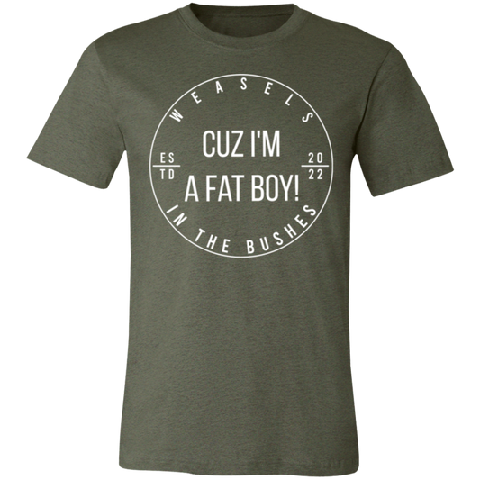 Cuz I'm A Fat Boy! - White Logo